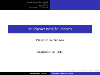 Multiprocessors/Multicores  Presented by Yue Gao  September 26, 2013  Presented by Yue Gao