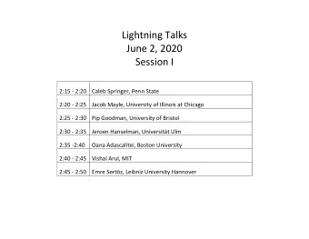 Lightning Talks  June 2, 2020  Session I  2:15 - 2:20 Caleb Springer, Penn State  2:20 - 2:25 Jacob