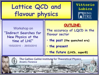 Lattice QCD and  Vittorio  Lubicz  flavour physics  OUTLINE:  OUTLINE:  Workshop on  The accuracy