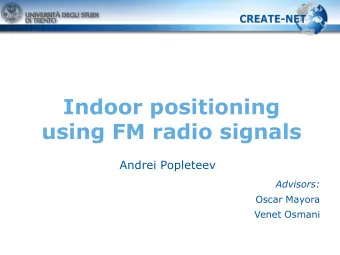 using FM radio signals  Andrei Popleteev  Advisors:  Oscar Mayora  Venet Osmani  Outline