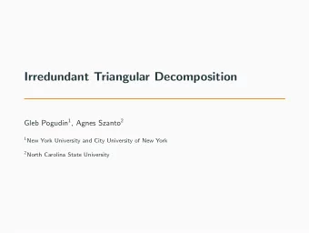 Irredundant Triangular Decomposition Gleb Pogudin 1 , Agnes Szanto 2 1 New York University and City