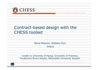 Contract-based design with the  CHESS toolset  Silvia Mazzini, Stefano Puri  Intecs  Credits to