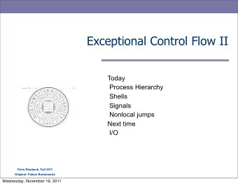 Exceptional Control Flow II  Today  Process Hierarchy  Shells  Signals  Nonlocal jumps  Next time