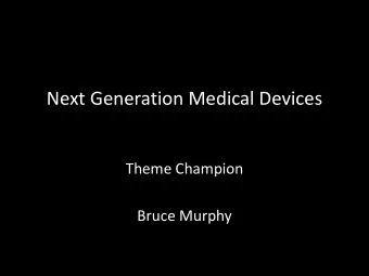 Next Generation Medical Devices  Theme Champion  Bruce Murphy  Theme Aim Realise Trinitys