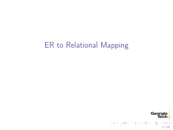 ER to Relational Mapping  1 / 19  ER to Relational Mapping  Step 1: Strong Entities  Step 2: