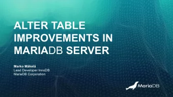 ALTER TABLE  IMPROVEMENTS IN MARIA DB SERVER  Marko Mkel  Lead Developer InnoDB  MariaDB