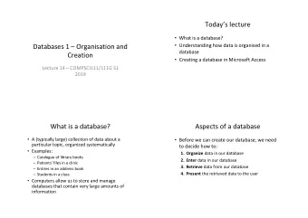 Todays lecture  What is a database?  Databases 1  Organisation and  Understanding how