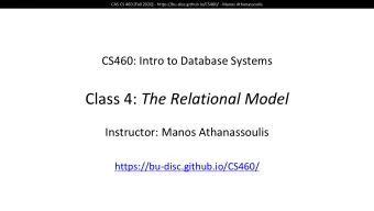 Class 4: The Relational Model  Instructor: Manos Athanassoulis  https://bu-disc.github.io/CS460/