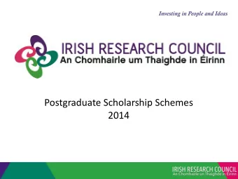 Postgraduate Scholarship Schemes  2014  Two Councils become one  The mission of the Irish Research