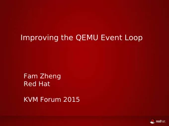 Improving the QEMU Event Loop  Fam Zheng  Red Hat  KVM Forum 2015  Agenda  The event loops in