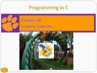 Programming in C  1  Looping Subtasks  We will examine some basic algorithms that use the  while