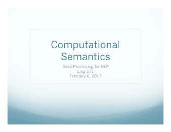 Computational  Semantics  Deep Processing for NLP  Ling 571  February 6, 2017  Roadmap