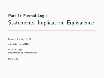 Statements, Implication, Equivalence  Martin Licht, Ph.D.  January 10, 2018  UC San Diego