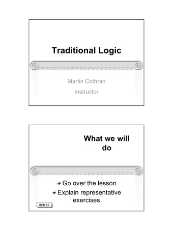 Traditional Logic  Martin Cothran  Instructor  What we will  do  Go over the lesson  Explain