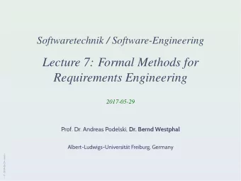 Lecture 7: Formal Methods for  Requirements Engineering  2017-05-29 Prof. Dr. Andreas Podelski, Dr.