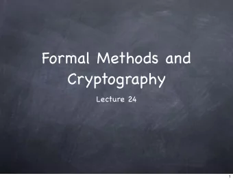 Formal Methods and  Cryptography  Lecture 24  1  Formal Methods  2  Formal Methods  Logical