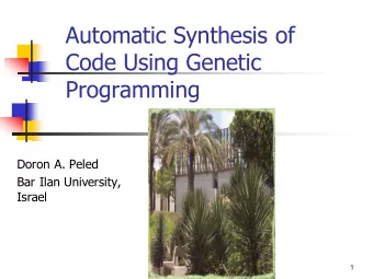 Automatic Synthesis of  Code Using Genetic  Programming  Doron A. Peled  Bar Ilan University,