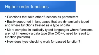 Higher order functions  Functions that take other functions as parameters  Easily supported