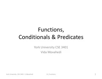 Functions  Functions, Conditionals &amp; Predicates York University CSE 3401 Vida Movahedi  1 York