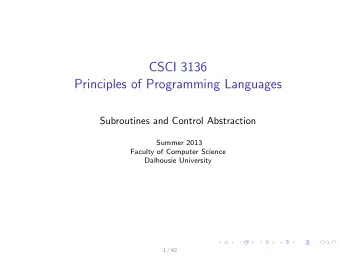 CSCI 3136  Principles of Programming Languages  Subroutines and Control Abstraction  Summer 2013