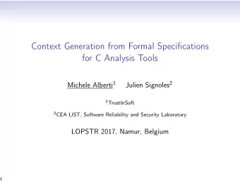 Context Generation from Formal Specifications  for C Analysis Tools Michele Alberti 1 Julien
