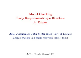 Model Checking  Early Requirements Specifications  in Tropos Ariel Fuxman and John Mylopoulos