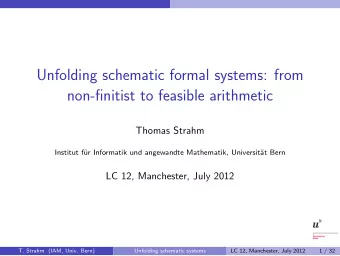 Unfolding schematic formal systems: from  non-finitist to feasible arithmetic  Thomas Strahm