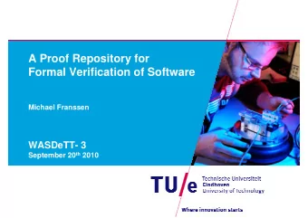 A Proof Repository for  Formal Verification of Software  Michael Franssen  WASDeTT- 3 September 20