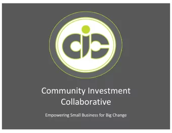 Community Investment  Collaborative  Empowering Small Business for Big Change  CIC is built on four