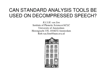 CAN STANDARD ANALYSIS TOOLS BE  USED ON DECOMPRESSED SPEECH?  R.J.J.H. van Son  Institute of