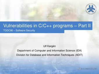 Vulnerabilities in C/C++ programs  Part II TDDC90  Software Security  Ulf Kargn  Department