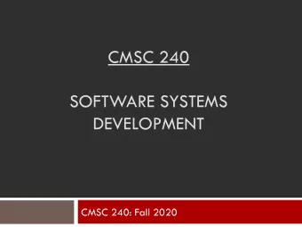 CMSC 240  SOFTWARE SYSTEMS  DEVELOPMENT  CMSC 240: Fall 2020  Homework