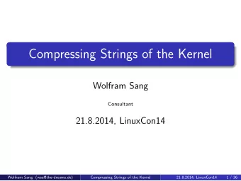 Compressing Strings of the Kernel  Wolfram Sang  Consultant  21.8.2014, LinuxCon14  Wolfram Sang
