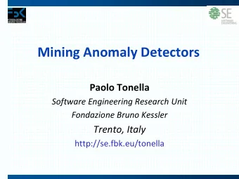 Mining Anomaly Detectors  Paolo Tonella  Software Engineering Research Unit  Fondazione Bruno