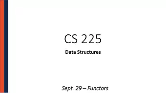 CS 225  Data Structures Sept. 29  Functors  It  Iterators  Iterators give client code access to