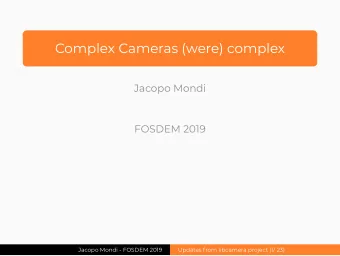 Complex Cameras (were) complex  Jacopo Mondi  FOSDEM 2019  Jacopo Mondi - FOSDEM 2019  Updates from