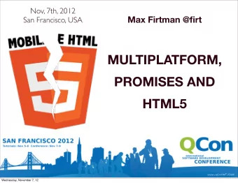 MULTIPLATFORM,  PROMISES AND  HTML5  Wednesday, November 7, 12  who am I?  Wednesday, November 7,
