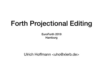 Forth Projectional Editing  EuroForth 2019  Hamburg  Ulrich Ho ff mann