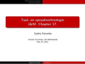 Taal- en spraaktechnologie  J&amp;M. Chapter 17.  Sophia Katrenko  Utrecht University, the