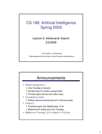 Spring 2009  Lecture 6: Adversarial Search  2/5/2009 John DeNero  UC Berkeley  Slides adapted