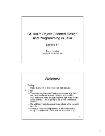 Welcome   Today:   Basic overview of the course and objectives   Goal:   Thing are much