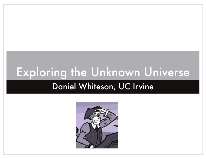 exploring the unknown universe