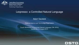 Lexpresso: a Controlled Natural Language  Adam Saulwick  Defence Science and Technology