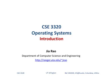 CSE 3320  Operating Systems  Introduction  Jia Rao  Department of Computer Science and Engineering