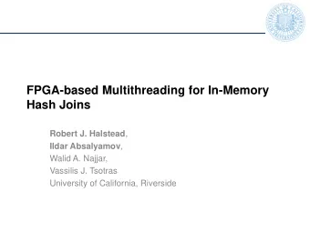 FPGA-based Multithreading for In-Memory  Hash Joins Robert J. Halstead , Ildar Absalyamov ,  Walid