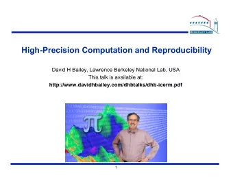 High-Precision Computation and Reproducibility  David H Bailey, Lawrence Berkeley National Lab, USA