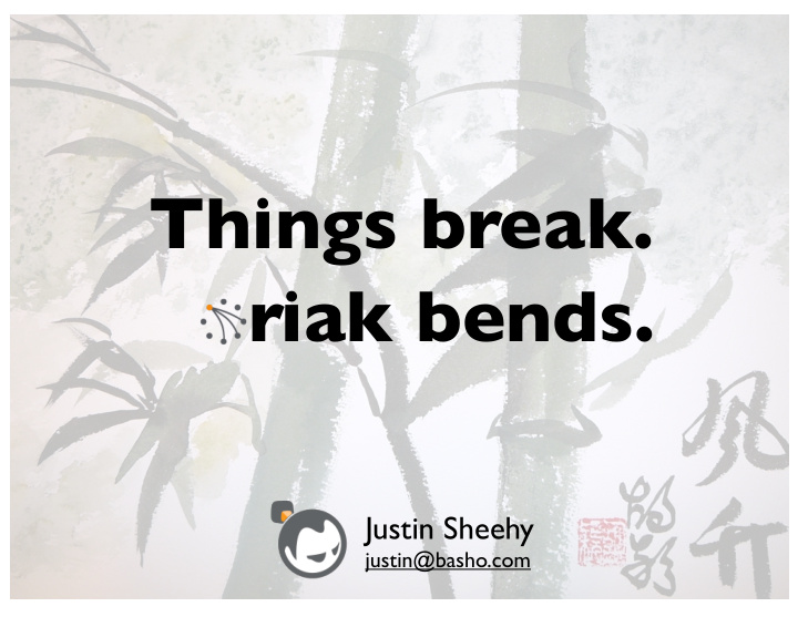 things break riak bends