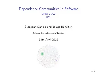 Dependence Communities in Software  Crest COW  UCL  Sebastian Danicic and James Hamilton