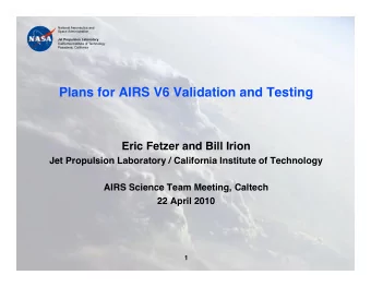 Plans for AIRS V6 Validation and Testing  Eric Fetzer and Bill Irion  Jet Propulsion Laboratory /