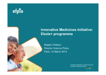 Innovative Medicines Initiative:  Ebola+ programme  Magda Chlebus  Director Science Policy  Paris,